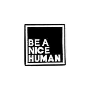be a nice human enamel pin